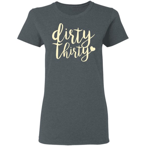 Dirty Thirty T-Shirts, Hoodies, Sweater 6