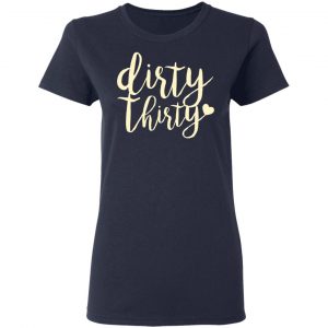 Dirty Thirty T-Shirts, Hoodies, Sweater 19