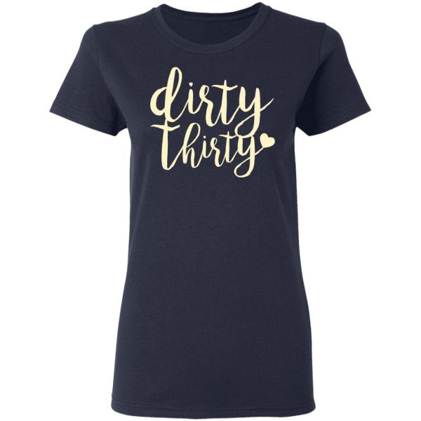 Dirty Thirty T-Shirts, Hoodies, Sweater 7