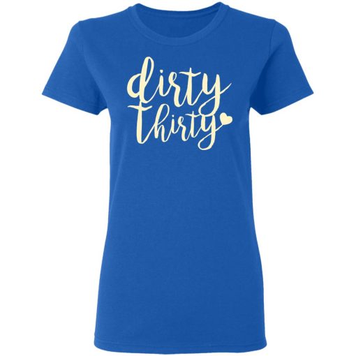 Dirty Thirty T-Shirts, Hoodies, Sweater 8