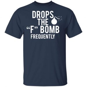 Drops The F Bomb Frequently T-Shirts, Hoodies, Sweater 15