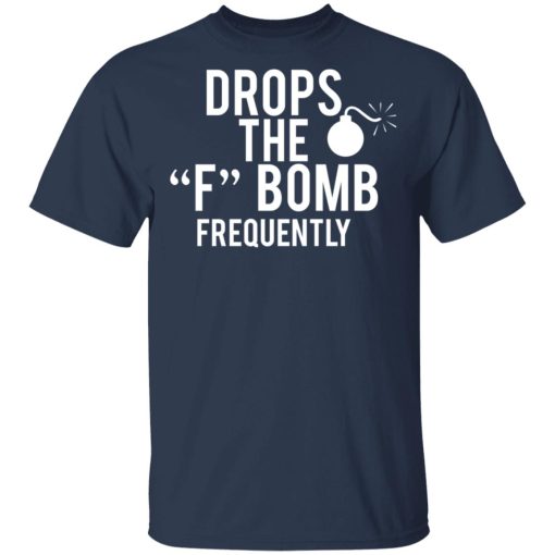 Drops The F Bomb Frequently T-Shirts, Hoodies, Sweater - Image 3