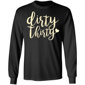 Dirty Thirty T-Shirts, Hoodies, Sweater 21