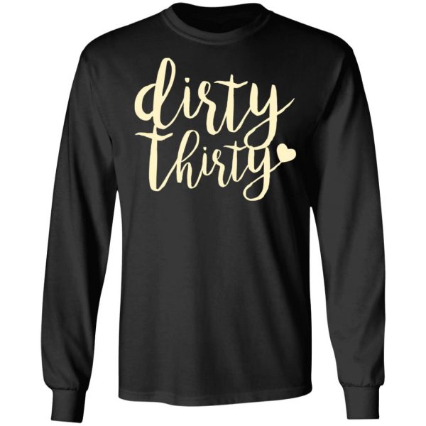 Dirty Thirty T-Shirts, Hoodies, Sweater 9
