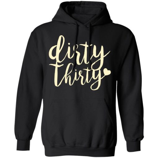 Dirty Thirty T-Shirts, Hoodies, Sweater - Image 10