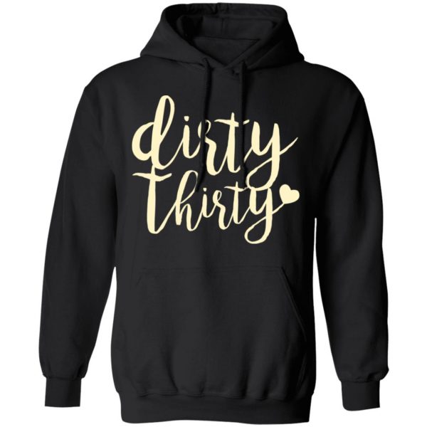 Dirty Thirty T-Shirts, Hoodies, Sweater 10