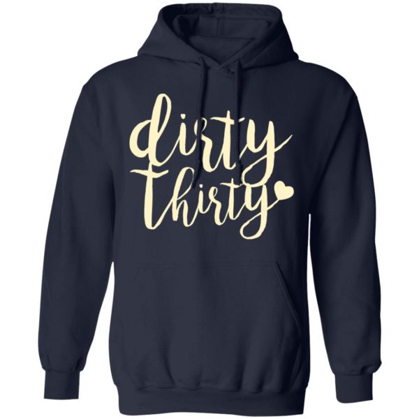 Dirty Thirty T-Shirts, Hoodies, Sweater 11