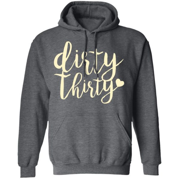 Dirty Thirty T-Shirts, Hoodies, Sweater 12