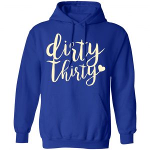 Dirty Thirty T-Shirts, Hoodies, Sweater 25