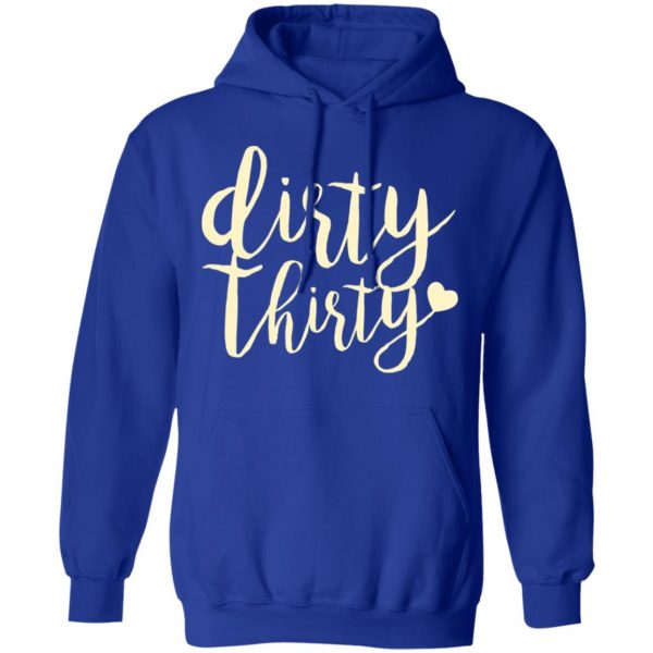 Dirty Thirty T-Shirts, Hoodies, Sweater 13
