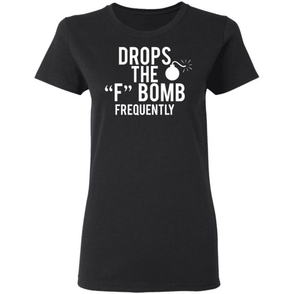 Drops The F Bomb Frequently T-Shirts, Hoodies, Sweater 5