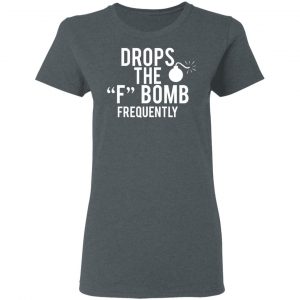 Drops The F Bomb Frequently T-Shirts, Hoodies, Sweater 18