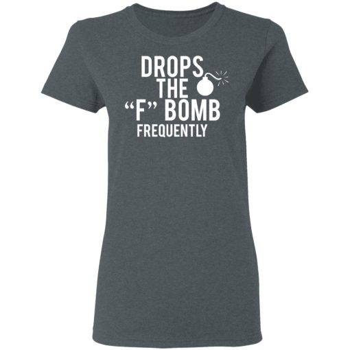 Drops The F Bomb Frequently T-Shirts, Hoodies, Sweater - Image 6