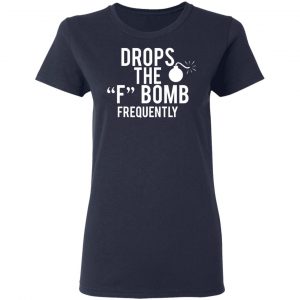 Drops The F Bomb Frequently T-Shirts, Hoodies, Sweater 19