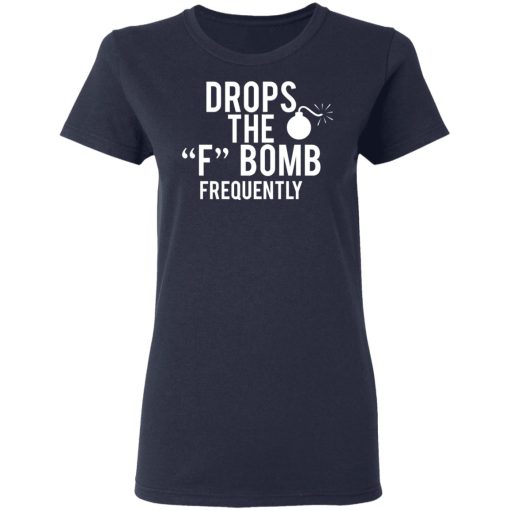 Drops The F Bomb Frequently T-Shirts, Hoodies, Sweater - Image 7