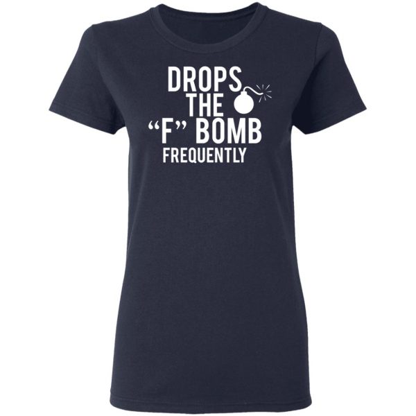 Drops The F Bomb Frequently T-Shirts, Hoodies, Sweater 7