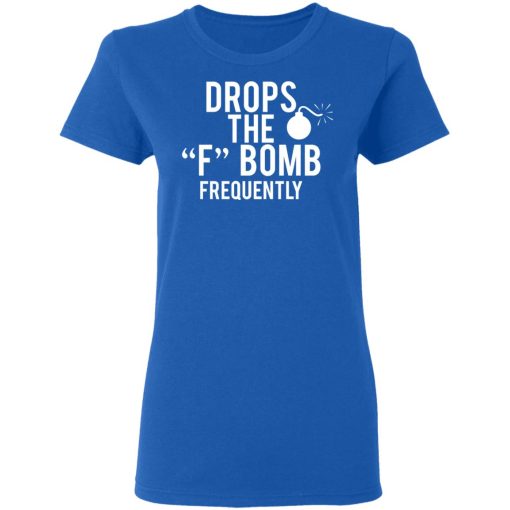 Drops The F Bomb Frequently T-Shirts, Hoodies, Sweater - Image 8