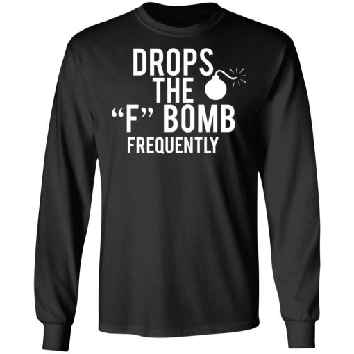 Drops The F Bomb Frequently T-Shirts, Hoodies, Sweater - Image 9