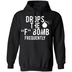 Drops The F Bomb Frequently T-Shirts, Hoodies, Sweater 22
