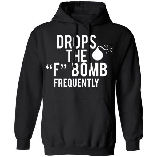 Drops The F Bomb Frequently T-Shirts, Hoodies, Sweater - Image 10