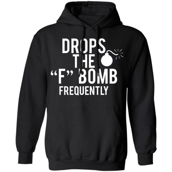 Drops The F Bomb Frequently T-Shirts, Hoodies, Sweater 10