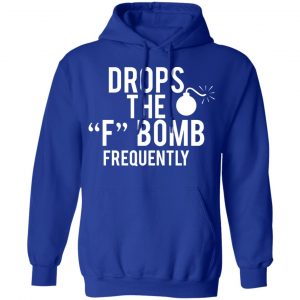 Drops The F Bomb Frequently T-Shirts, Hoodies, Sweater 25