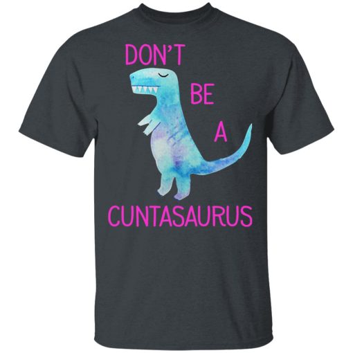 Don’t Be A Cuntasaurus T-Shirts, Hoodies, Sweater - Image 2