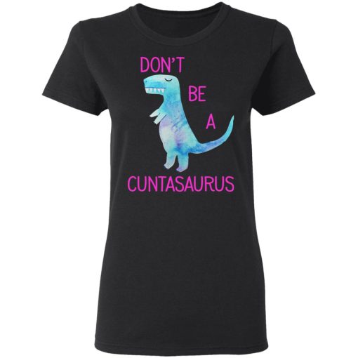 Don’t Be A Cuntasaurus T-Shirts, Hoodies, Sweater - Image 5