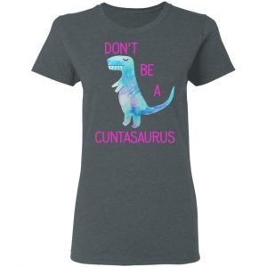 Don’t Be A Cuntasaurus T-Shirts, Hoodies, Sweater 18