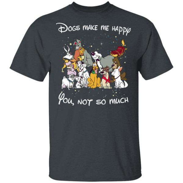 Disney Dogs Dogs Make Me Happy You Not So Much T-Shirts, Hoodies, Sweater 2