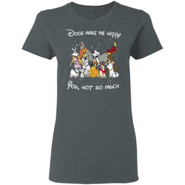 Disney Dogs Dogs Make Me Happy You Not So Much T-Shirts, Hoodies, Sweater 6