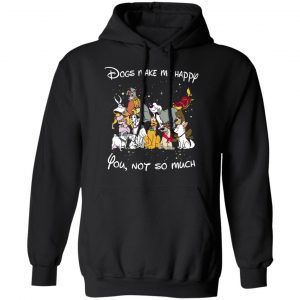 Disney Dogs Dogs Make Me Happy You Not So Much T-Shirts, Hoodies, Sweater 22