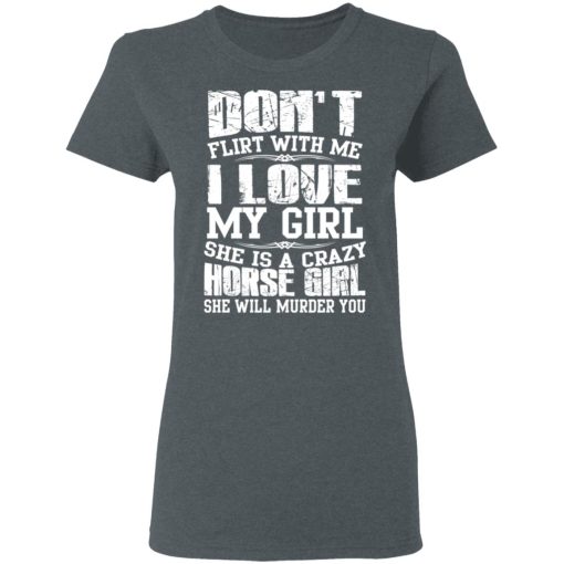 Don’t Flirt With Me I Love My Girl She Is A Crazy Horse Girl T-Shirts, Hoodies, Sweater - Image 6