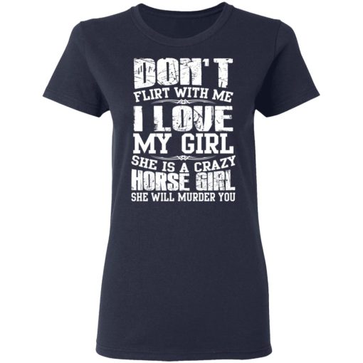 Don’t Flirt With Me I Love My Girl She Is A Crazy Horse Girl T-Shirts, Hoodies, Sweater - Image 7