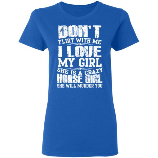 Don’t Flirt With Me I Love My Girl She Is A Crazy Horse Girl T-Shirts, Hoodies, Sweater - Image 8