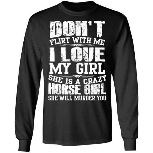 Don’t Flirt With Me I Love My Girl She Is A Crazy Horse Girl T-Shirts, Hoodies, Sweater - Image 9