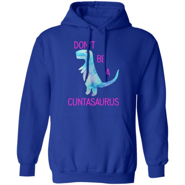 Don’t Be A Cuntasaurus T-Shirts, Hoodies, Sweater 13