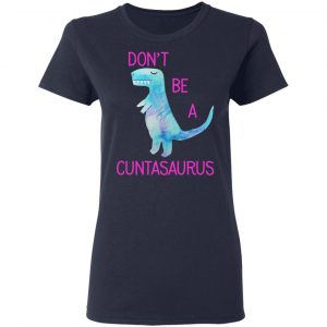 Don’t Be A Cuntasaurus T-Shirts, Hoodies, Sweater 19