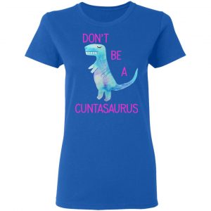 Don’t Be A Cuntasaurus T-Shirts, Hoodies, Sweater 20