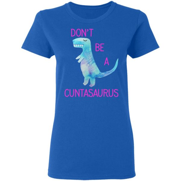 Don’t Be A Cuntasaurus T-Shirts, Hoodies, Sweater 8