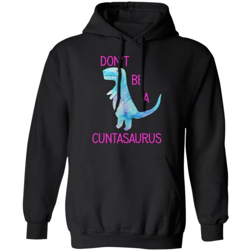 Don’t Be A Cuntasaurus T-Shirts, Hoodies, Sweater - Image 10