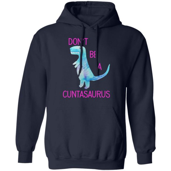 Don’t Be A Cuntasaurus T-Shirts, Hoodies, Sweater 11