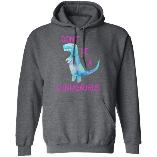 Don’t Be A Cuntasaurus T-Shirts, Hoodies, Sweater - Image 12