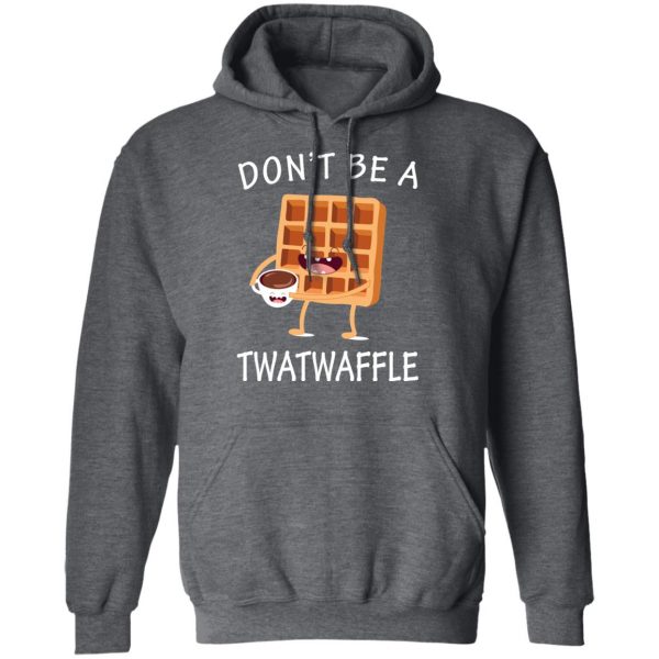 Don’t Be A Twatwaffle T-Shirts, Hoodies, Sweater 12