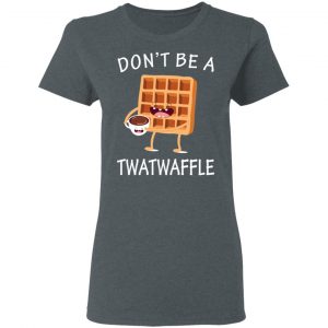Don’t Be A Twatwaffle T-Shirts, Hoodies, Sweater 18