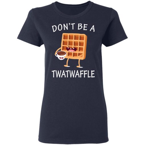 Don’t Be A Twatwaffle T-Shirts, Hoodies, Sweater - Image 7