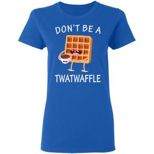 Don’t Be A Twatwaffle T-Shirts, Hoodies, Sweater 20