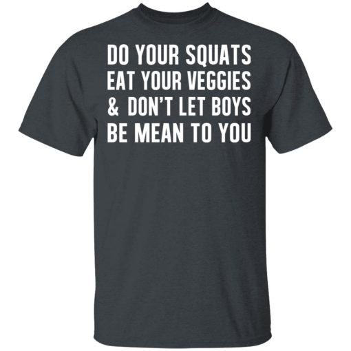 Do Your Squats Eat Your Veggies & Don’t Let Boys Be Mean To You T-Shirts, Hoodies, Sweater - Image 2