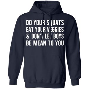 Do Your Squats Eat Your Veggies & Don’t Let Boys Be Mean To You T-Shirts, Hoodies, Sweater 10