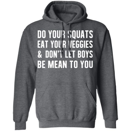 Do Your Squats Eat Your Veggies & Don’t Let Boys Be Mean To You T-Shirts, Hoodies, Sweater - Image 12